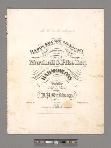 Happy are we tonight / words and music by Marshall S. Pike, Esq. ; as sung by the Harmoneons ; arranged for the piano by J. P. Ordway