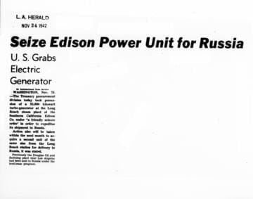 NEWSPAPER HEADLINE -  Two 50hz turbo-generators at Long Beach Steam Plant were seized by the government and sent to Russia as lend-lease aid to our war-time ally